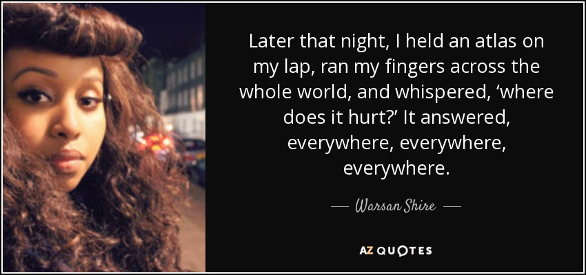 quote-later-that-night-i-held-an-atlas-on-my-lap-ran-my-fingers-across-the-whole-world-and-warsan-shire-107-37-53